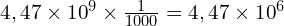 4,47 \times {10}^9 \times \frac{1}{1000}=4,47 \times {10}^6  }