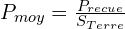 P_{moy}=\frac{P_{recue}}{S_{Terre}}