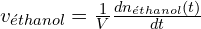 v_{éthanol} = \frac{1}{V} \frac{dn_{éthanol}(t)}{dt}