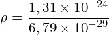 \[\rho=\frac{1,31 \times {10}^{-24}}{6,79 \times {10}^{-29}}\]
