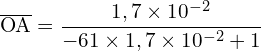 \[ \mathrm{\overline{OA} = \frac{1,7 \times 10^{-2}}{-61 \times 1,7 \times 10^{-2} + 1}}\]