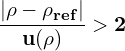 \[\frac{\left|\mathbf{\rho}-\mathbf{\rho}_{\mathbf{ref}}\right|}{\mathbf{u}(\mathbf{\rho})}>\mathbf{2}\]