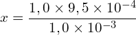 \[x=\frac{1,0\times9,5\times 10^{-4}}{1,0\times 10^{-3}}\]