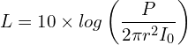 \[L=10 \times log\left(\frac{P}{2 \pi r^2I_0}\right)\]