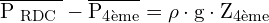 \[ \mathrm{ \overline{ P_{\text{ RDC }}} - \overline{ P_{\text{4ème}}} = \rho \cdot g \cdot Z_{\text{4ème}}}\]