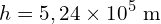 \[h = 5,24 \times 10^5\ \text{m}\]