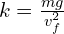 k=\frac{mg}{v_f^2}