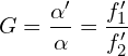 \[G = \frac{\alpha'}{\alpha} = \frac{f_1'}{f_2'}\]