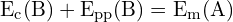 \[ \mathrm{ E_c(B) + E_{pp}(B) = E_m(A)}\]