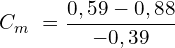 \[C_m\ =\frac{0,59-0,88}{-0,39}\]