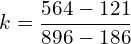 \[k=\frac{564-121}{896-186}\]