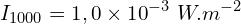 \[I_{1000}=1,0 \times {10}^{-3}\ W.m^{-2}\]