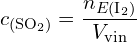 \[ c_{(\text{SO}_2)} = \frac{n_{E(\text{I}_2)}}{V_{\text{vin}}} \]