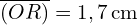 \overline{(OR)} = 1,7 \, \text{cm}