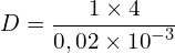 \[D=\frac{1\times4}{0,02\times{10}^{-3}}\]