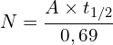 \[N=\frac{A \times t_{1/2}}{0,69}\]