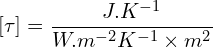 \[\left[\tau\right]=\frac{J.K^{-1}}{W.m^{-2}K^{-1} \times m^2}\]
