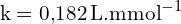 \[ \mathrm{  k = 0{,}182 \, \text{L.mmol}^{-1} }\]