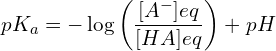 \[pK_a=-\log\left(\frac{[A^-]{eq}}{[HA]{eq}}\right)+pH\]