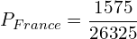 \[P_{France}=\frac{1575}{26325}\]