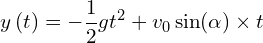 \[y\left(t\right)=-\frac{1}{2}gt^2+v_0\sin\funcapply(\alpha) \times t\]