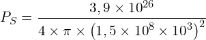 \[P_S=\frac{3,9 \times {10}^{26}}{4 \times \pi \times \left(1,5 \times {10}^8 \times {10}^3\right)^2}\]