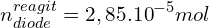 \[n_{diode}^{reagit}=2,85.{10}^{-5}mol\]