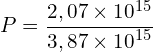 \[P=\frac{2,07 \times {10}^{15}}{3,87 \times {10}^{15}}\]