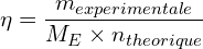 \[\eta=\frac{m_{experimentale}}{M_E  \times  n_{theorique}}\]