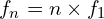\[f_n=n \times f_1\]