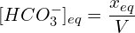\[[HCO_3^-]_{eq}=\frac{x_{eq}}{V}\]