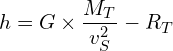 \[h = G \times \frac{M_T}{v_S^2} - R_T\]