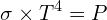 \[\sigma \times T^4=P\]