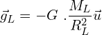 \[{\vec{g}}_L=-G\ .\frac{M_L}{R_L^2}\vec{u}\]