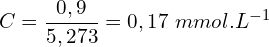 \[C=\frac{0,9}{5,273}=0,17\ mmol.L^{-1}\]