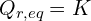 \[Q_{r,eq}=K\]
