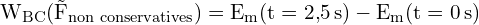 \[ \mathrm{W_{BC}(\vec{F}_{\text{non conservatives}}) = E_m(t = 2{,}5 \, \text{s}) - E_m(t = 0 \, \text{s})}\]