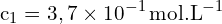 \[ \mathrm{ c_1 = 3,7 \times 10^{-1} \, \text{mol.L}^{-1}}\]