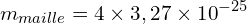 \[m_{maille}=4\times3,27\times{10}^{-25}\]