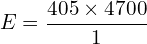 \[E=\frac{405 \times 4700}{1}\]