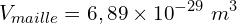 \[V_{maille}=6,89 \times {10}^{-29}\ m^3\]