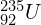 {_{92}^{235}}U