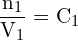 \[ \mathrm{ \frac{n_1}{V_1} = C_1}\]