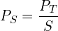 \[P_S=\frac{P_T}{S}\]