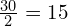 \frac{30}{2}=15