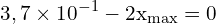 \[ \mathrm{3,7 \times 10^{-1} - 2x_{\text{max}} = 0}\]