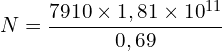 \[N=\frac{7910 \times 1,81 \times {10}^{11}}{0,69}\]