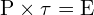 \[ \mathrm{ P \times \tau = E}\]