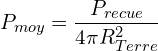 \[P_{moy}=\frac{P_{recue}}{4\pi R_{Terre}^2}\]
