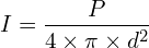 \[I=\frac{P}{4 \times \pi \times d^2}\]
